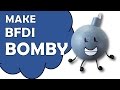 Make BFDI Bomby