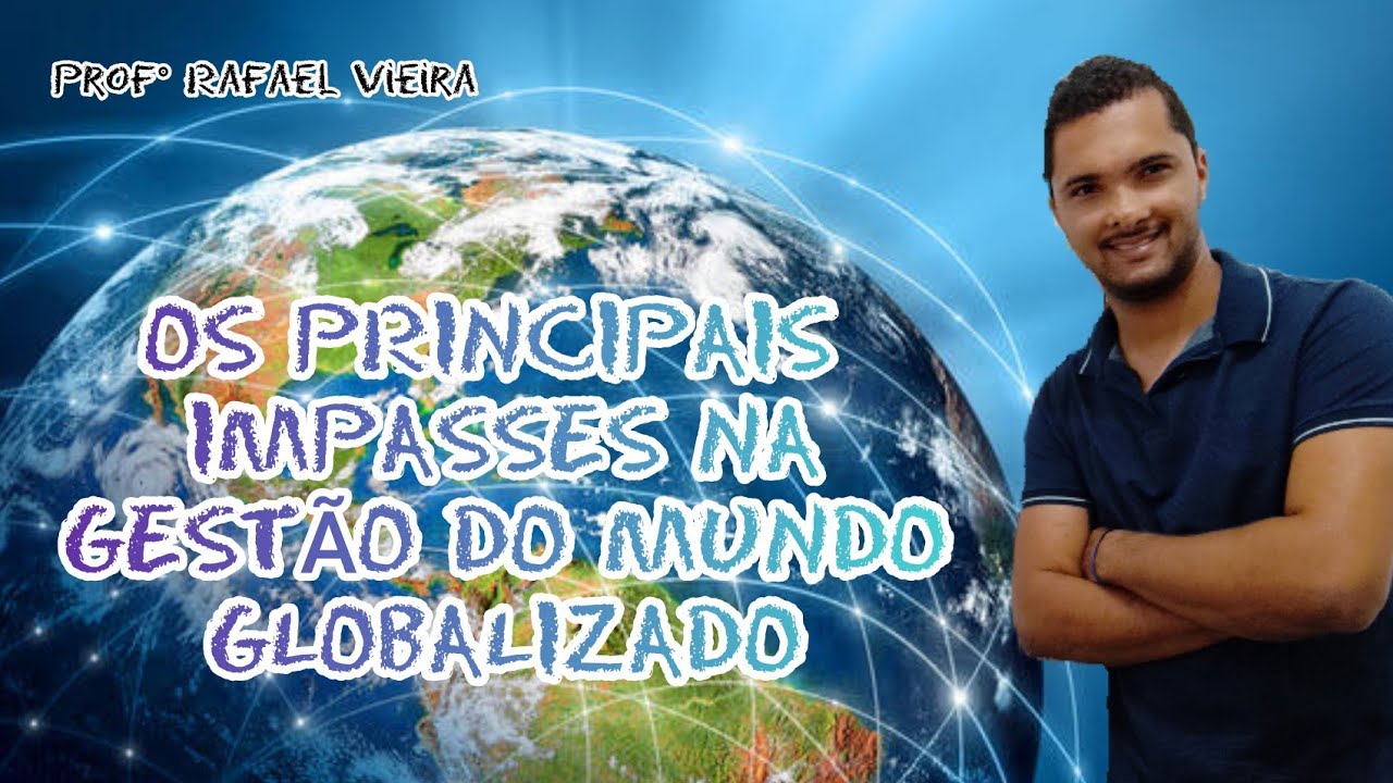 Os Principais Impasses na Gestão do Mundo Globalizado