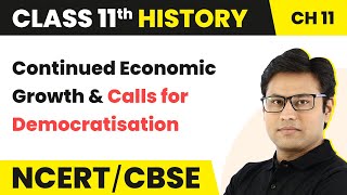 Continued Economic Growth & Calls for Democratisation (Theme 11) | Class 11 History Chapter 11 |