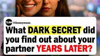 What DARK SECRET Did You Find Out About Your Partner YEARS LATER? | Reddit Stories