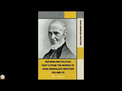 Reform and Politics. Part 2 from The Works of John Greenleaf Whittier, Volume VII by John Greenleaf Whittier — free full audiobook