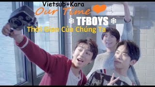 [VIETSUB+KARA][Full ＭＶ] TFBOYS - Thời Gian Của Chúng Ta 《我們的時光》(Our Time)