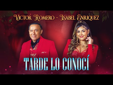 Víctor Romero, Isabel Enriquez - Tarde lo Conocí