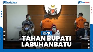 Ditetapkan Jadi Tersangka, Bupati Labuhanbatu Utara dan Eks Wabendum PPP Langsung Ditahan KPK