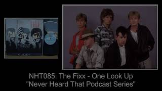 Never Heard That: NHT085 - The Fixx - One Look Up