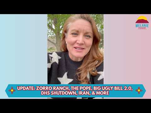 Rep.Stansbury: Update: Zorro Ranch, the Pope, Big Ugly Bill 2.0, DHS shutdown, Iran, & more