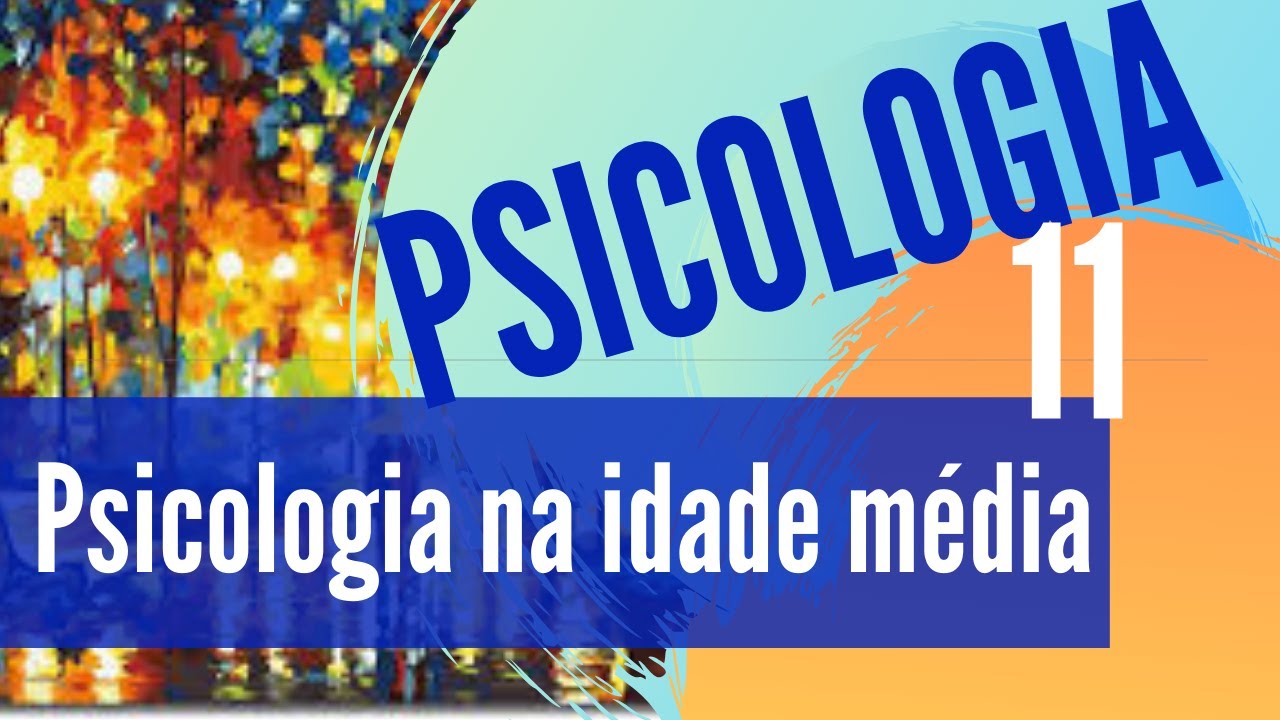 PSICOLOGIA 11- A psicologia na idade média