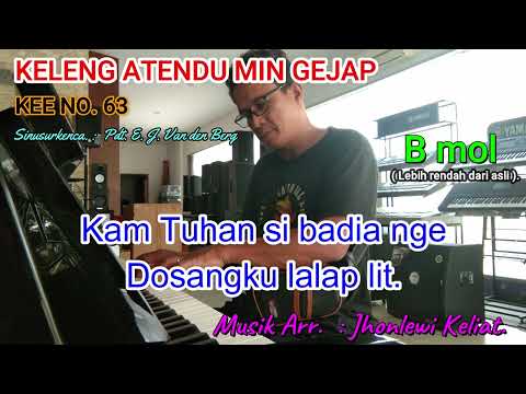 KEE 63 (Karaoke Version). B mol (lebih rendah). KELENG ATENDU MIN GEJAP.