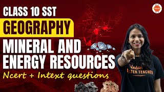 MINERAL AND ENERGY RESOURCE Class 10 NCERT + Intext Solutions | CBSE 10th Geography | CBSE 2024 Exam