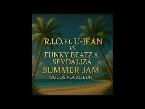 R.I.O. ft. U-Jean Vs Funky Beatz  & Sevdaliza - Summer Jam (Rocos Vocal Edit)