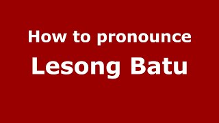 How to pronounce Lesong Batu