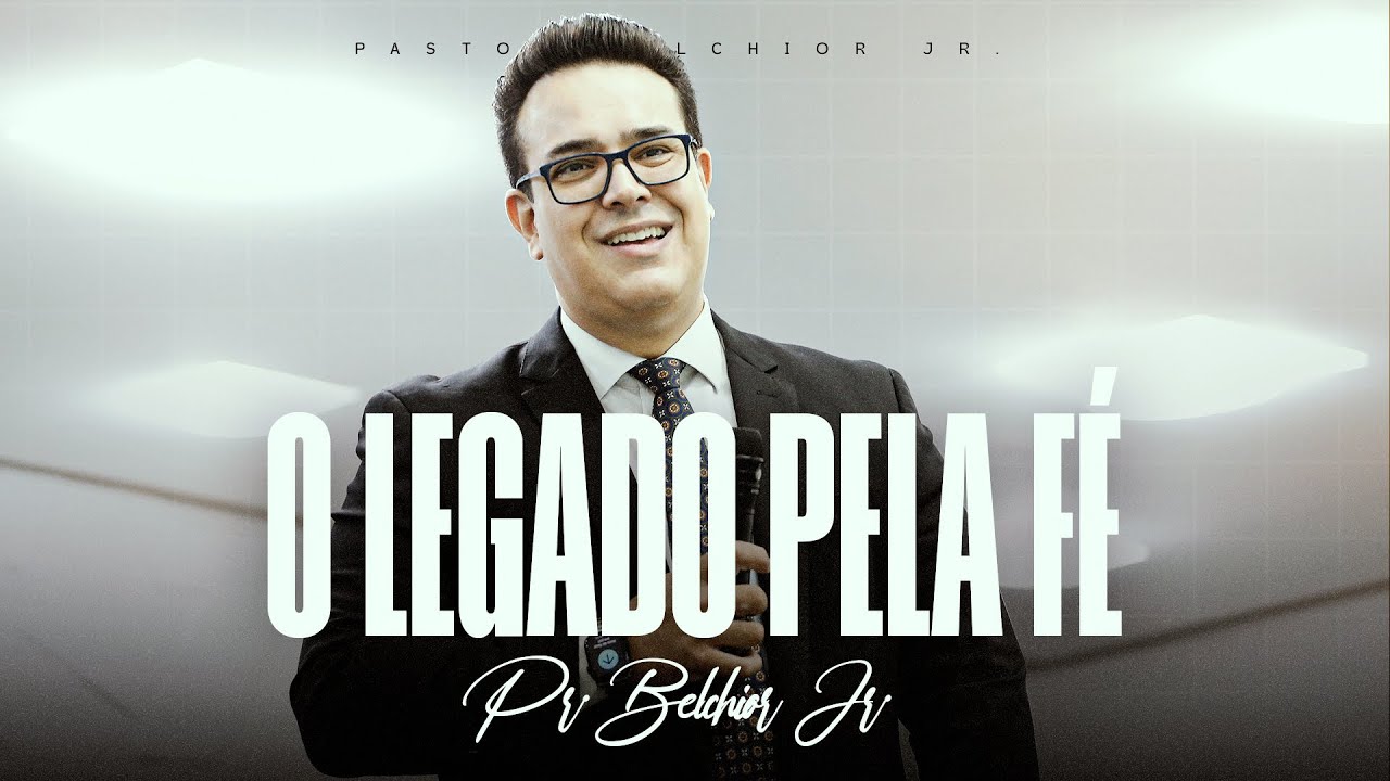 O Legado Pela Fé | Pr. Belchior Jr