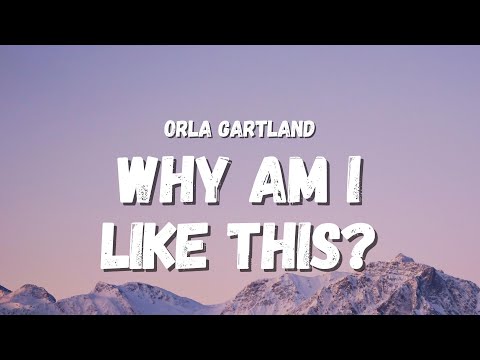 Orla Gartland - Why Am I Like This? (Lyrics)