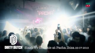 Slash Vs Chuckie  Pacha Ibiza 2013