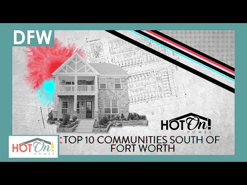 Top 10 Communities South of Fort Worth, TX