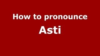 How to pronounce Asti