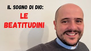 LE BEATITUDINI: tornare al sogno di Dio sull'uomo