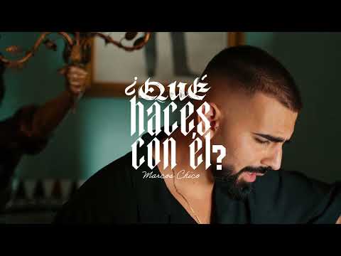 Marcos Chico - ¿Qué haces con él? (Video Oficial)