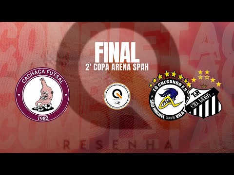 FINAL - CACHAÇA FS x TOCHEGANDO/TADEU ROCHA FS - 2• COPA ARENA SPAH (EDIÇÃO DE SÁBADO 🏆