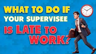 What to do if your supervisee is late to work?022)