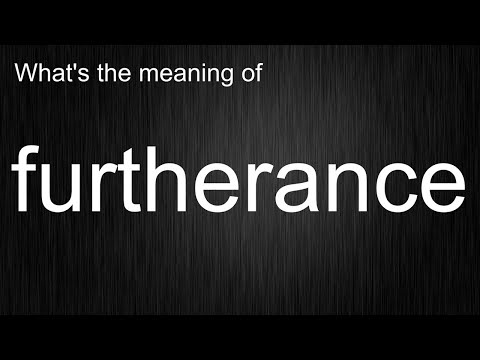 What's the meaning of "furtherance", How to pronounce furtherance?