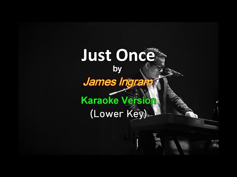Just Once - James Ingram  (Lower Key Karaoke Version)