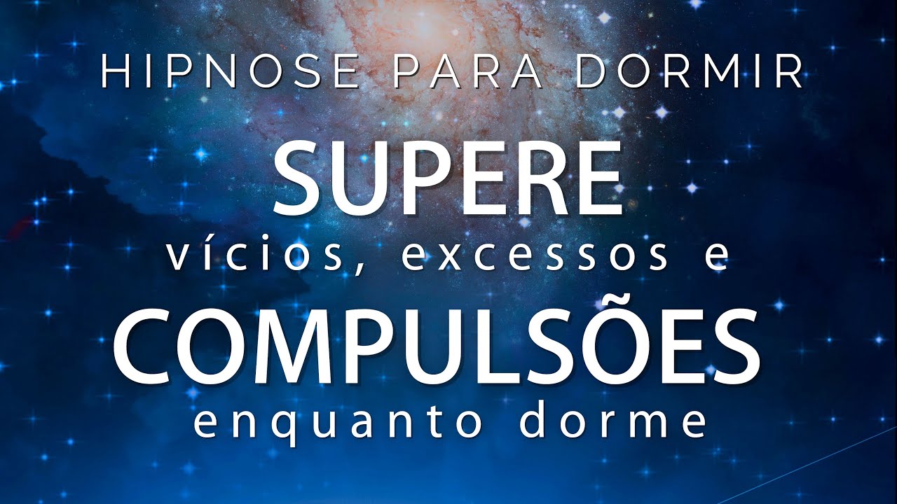 HIPNOSE PARA DORMIR  - SUPERE VÍCIOS e COMPULSÕES enquanto Dorme.