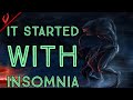 It Started With Insomnia