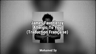 James Fauntleroy - Allergic To You (Traduction Française)