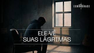 DEUS VÊ SUAS LÁGRIMAS | Ele Faz Tudo Novo — Echo of Grace (Oficial)