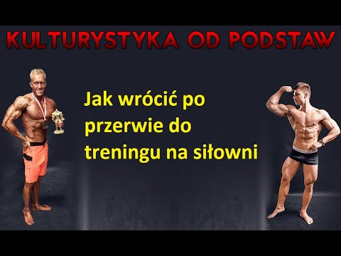Kulturystyka od Podstaw - Jak wrócić po przerwie do treningu na siłowni.