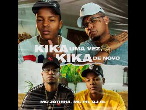 MC Jotinha e Mc Pr - Kika uma Vez, Kika de Novo