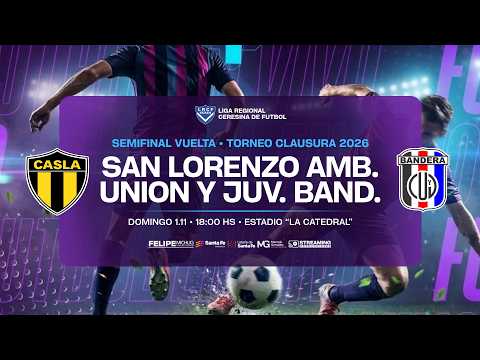 • Semifinal Vuelta I San Lorenzo Ambrosetti vs Unión y Juv. Bandera I Torneo Clausura 2026.