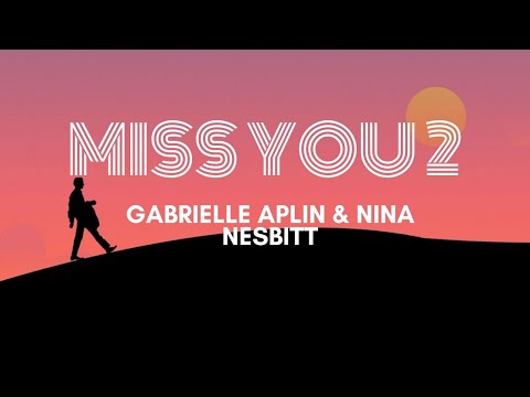 Gabrielle Aplin & Nina Nesbitt - Miss You 2 (Lyrics video)
