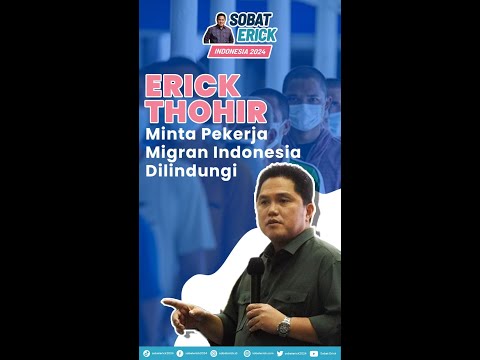 , title : 'ERICK THOHIR MINTA PEKERJA MIGRAN INDONESIA DILINDUNGI, BUKAN JADI SAPI PERAH'