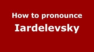 How to pronounce Iardelevsky