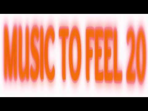 MUSIC TO FEEL 20