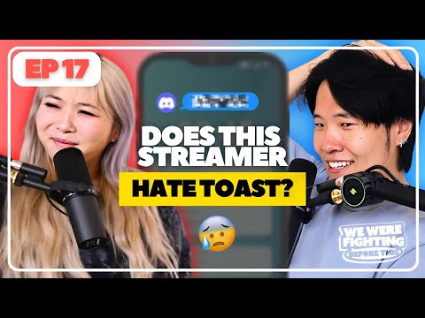 Does this big streamer hate Toast? 👀 | EP 17 | We Were Fighting Before This