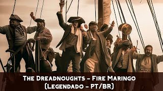 The Dreadnoughts - Fire Maringo (Legendado - PT/BR)