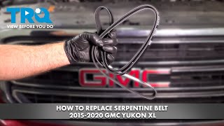 How to Replace Serpentine Belt 2015-2020 GMC Yukon XL