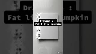 Drawing a Fat Little Pumpkin