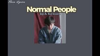 Normal People - Joji ft.rei brown (eng/mm lyrics)