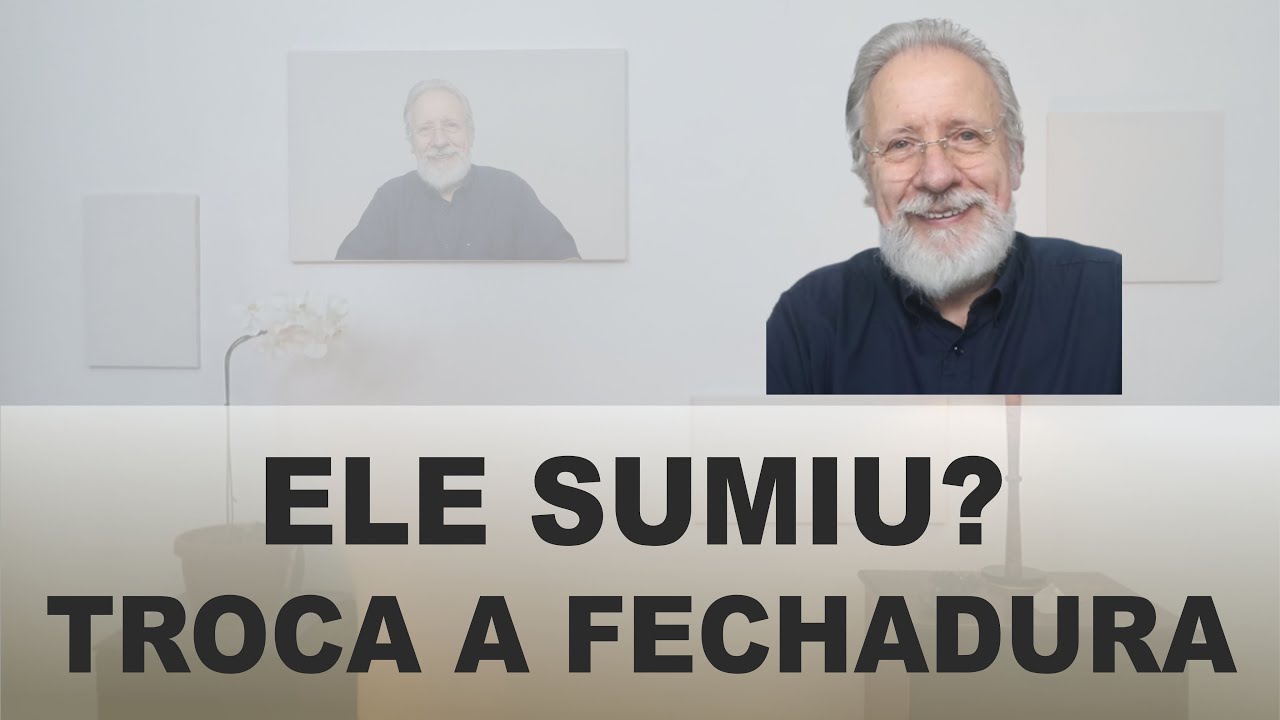 Ele sumiu? "Troca a fechadura".