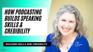 How Podcasting Builds Speaking Skills & Credibility
