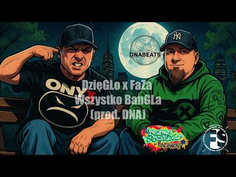 DzięGLo x FaZa - Wszystko BanGLa (prod. DNA)