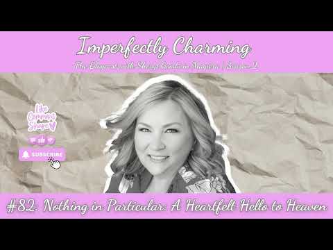 #82 | Nothing in Particular: A Heartfelt Hello to Heaven