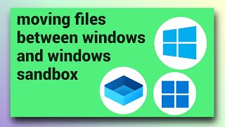 How To Transfer Files Between Windows And Windows Sandbox