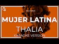 Thalia - Mujer Latina LETRA (INSTRUMENTAL KARAOKE) ISRC: ES54I0325510