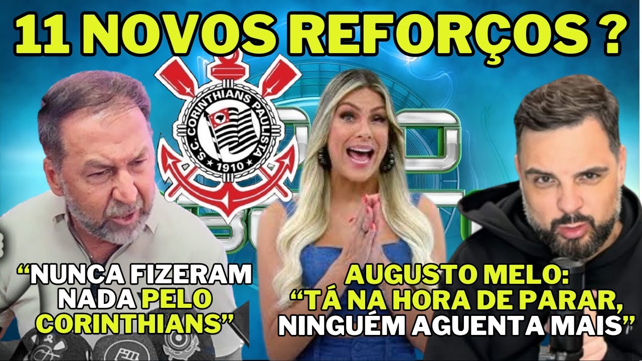 11 NOVOS REFORÇOS no CORINTHIANS ? AUGUSTO MELO REVOLTADO "TÁ NA HORA DE PARAR NINGUÉM AGUENTA MAIS"