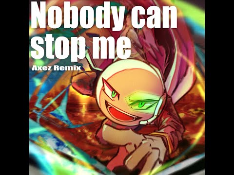 Nobody can stop me - Axez Remix